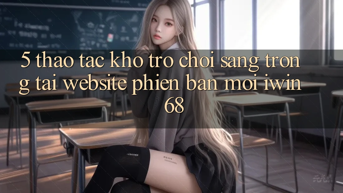 5. Thao tác Kho Trò chơi Sang trọng Tại Website Phiên bản mới iwin 68 5. Thao tác Kho Trò chơi Sang trọng Tại Website Phiên bản mới iwin 68
