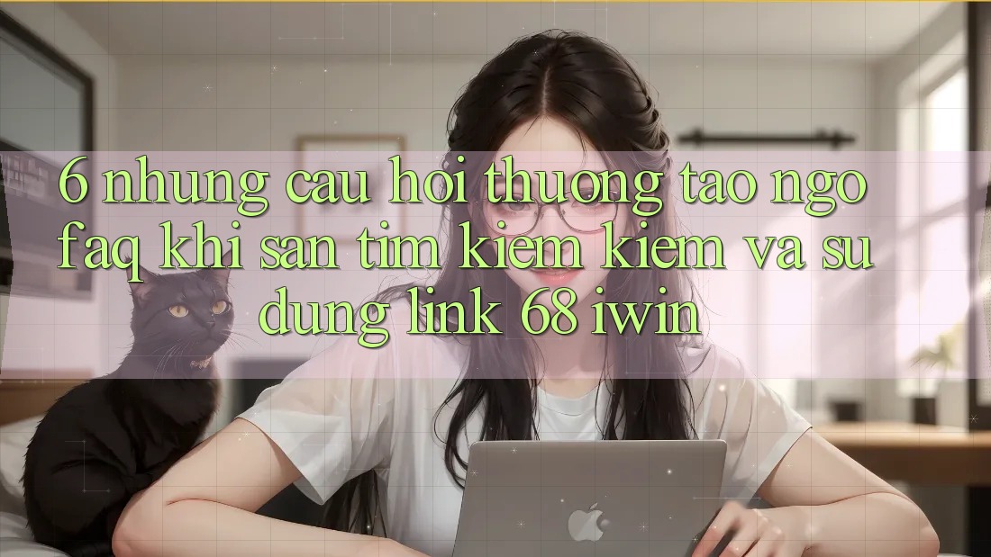 6. Những câu hỏi thường tao ngộ (FAQ) khi săn tìm kiếm kiếm và sử dụng Link 68 iwin