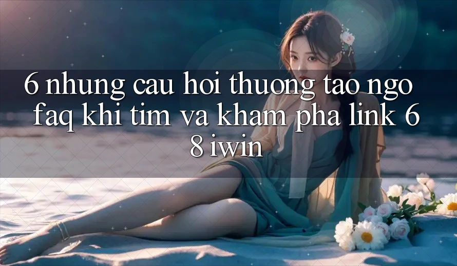 6. Những câu hỏi thường tao ngộ (FAQ) khi tìm và khám phá Link 68 iwin