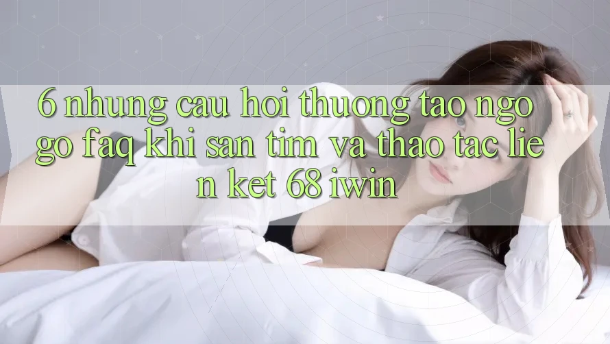 6. Những câu hỏi thường tao ngộ gỡ (FAQ) khi săn tìm và thao tác Liên kết 68 iwin