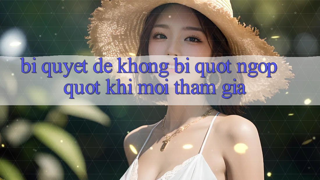 Bí quyết để không bị " ngợp" khi mới tham gia