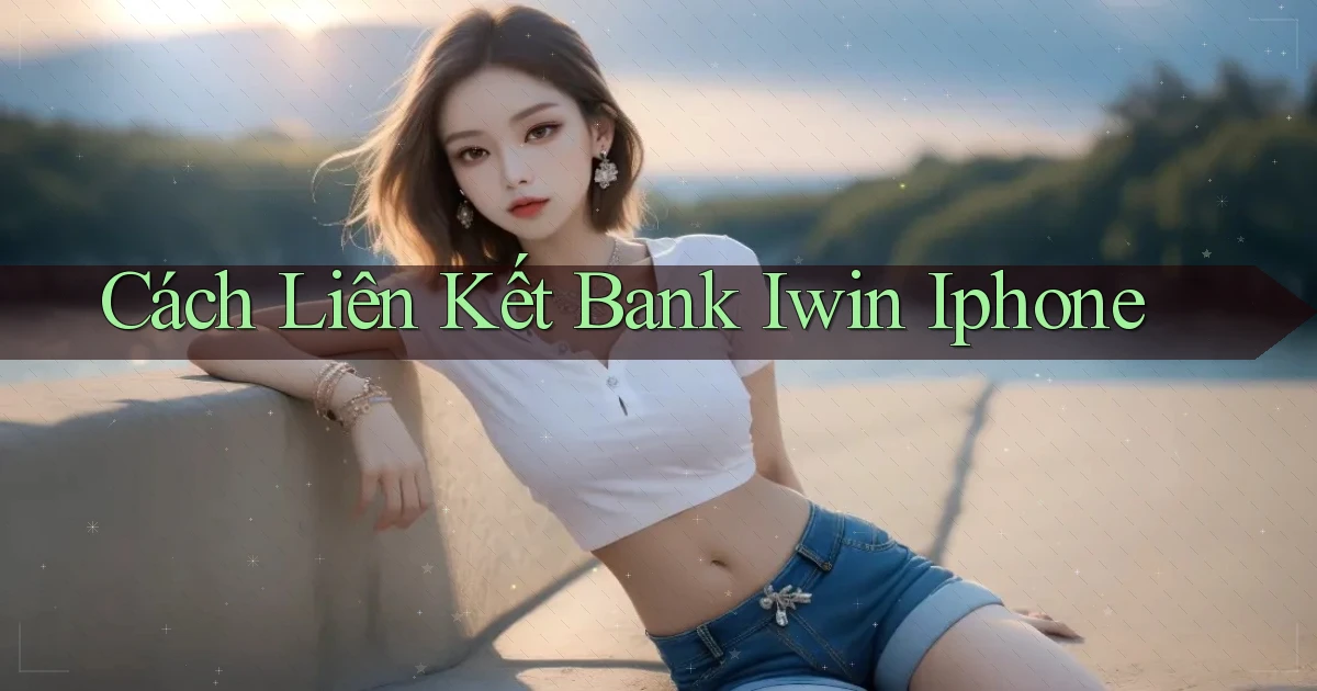 cách liên kết bank iwin iphone