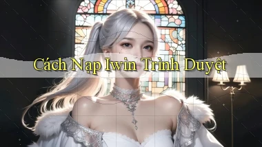 cách nạp iwin trình duyệt