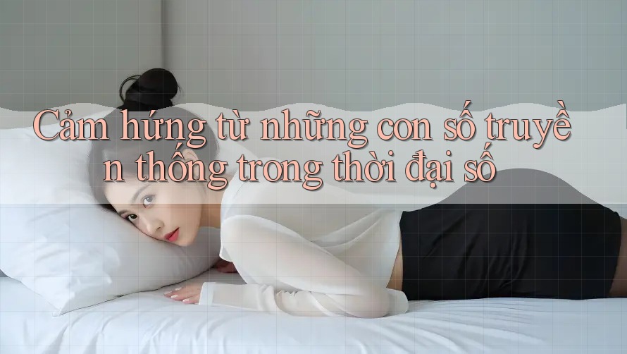 Cảm hứng từ những con số truyền thống trong thời đại số