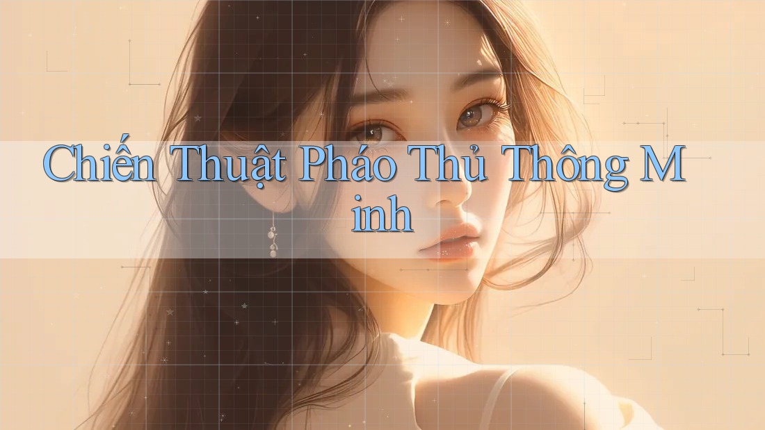 Chiến Thuật Pháo Thủ Thông Minh Chiến Thuật Pháo Thủ Thông Minh