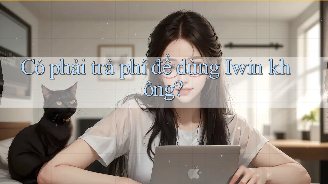Có phải trả phí để dùng Iwin không?