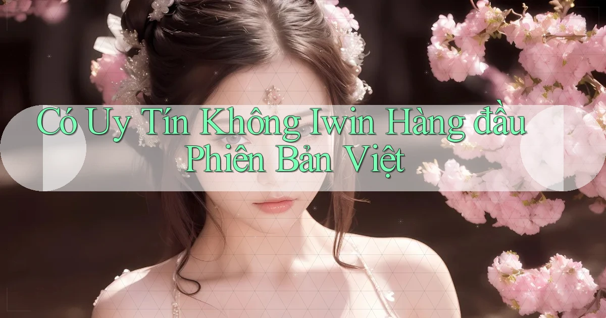 có uy tín không iwin hàng đầu phiên bản việt