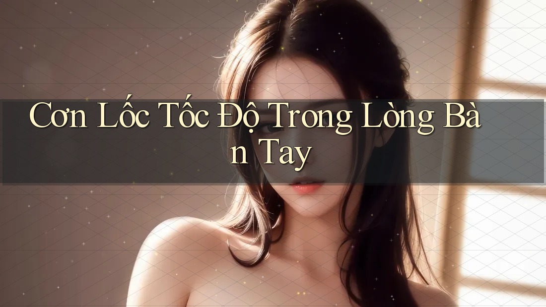 Cơn Lốc Tốc Độ Trong Lòng Bàn Tay