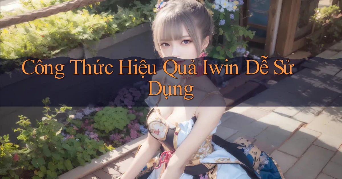 công thức hiệu quả iwin dễ sử dụng