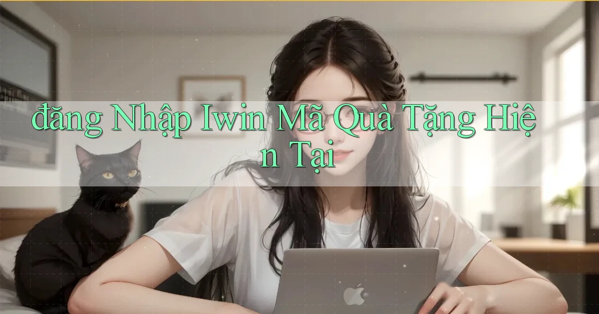 đăng nhập iwin mã quà tặng hiện tại