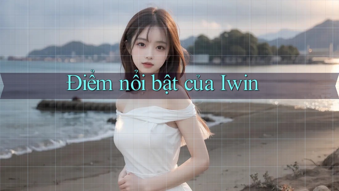 Điểm nổi bật của Iwin