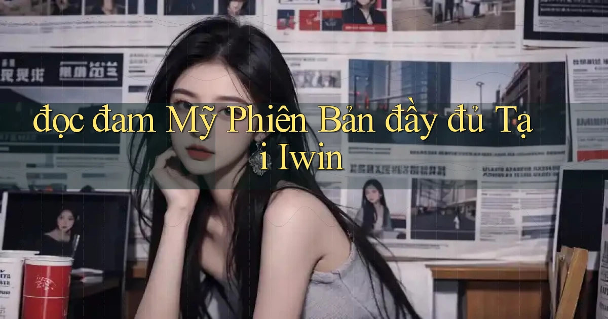 đọc đam mỹ phiên bản đầy đủ tại iwin