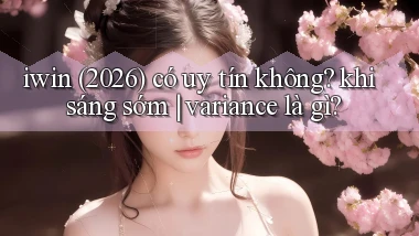 iwin (2026) có uy tín không khi sáng sớm variance là gì