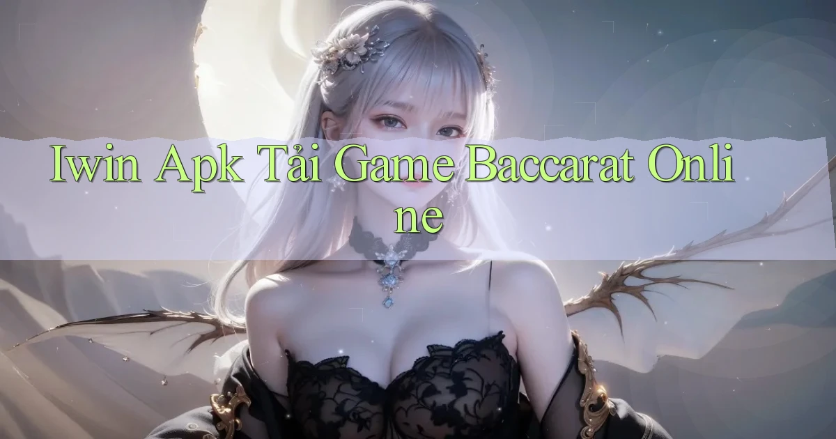 iwin  apk tải game baccarat online