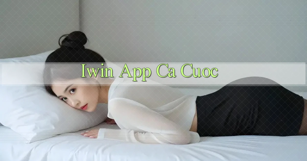 iwin app ca cuoc
