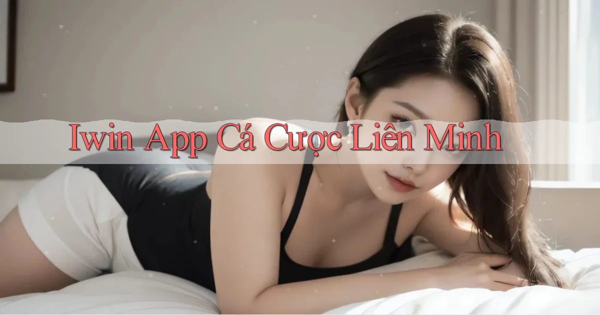 iwin app cá cược liên minh