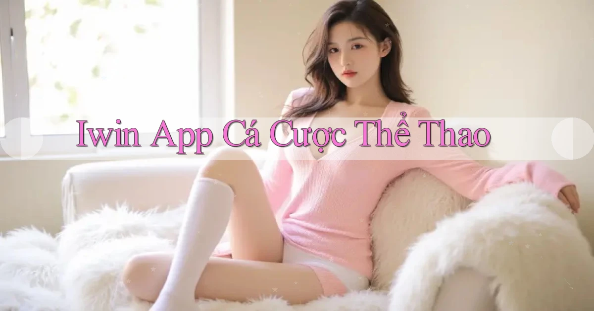 iwin app cá cược thể thao