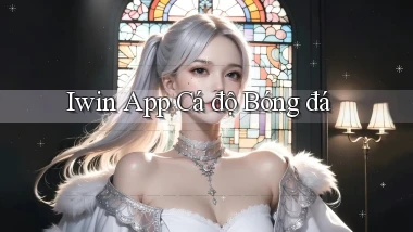 iwin app cá độ bóng đá