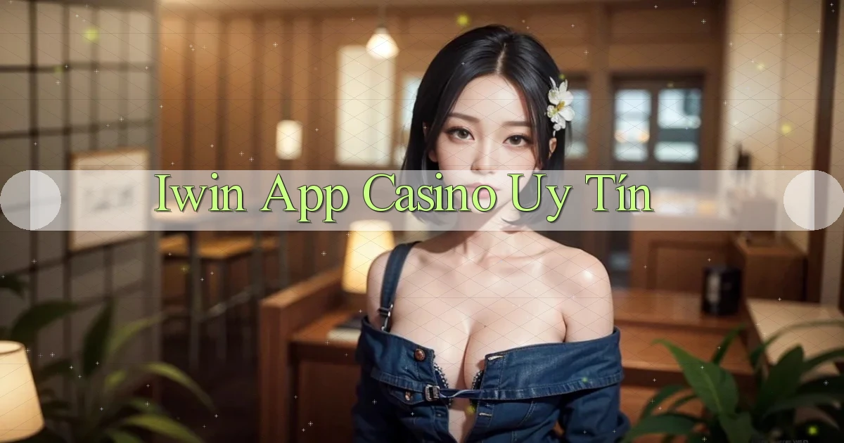 iwin app casino uy tín
