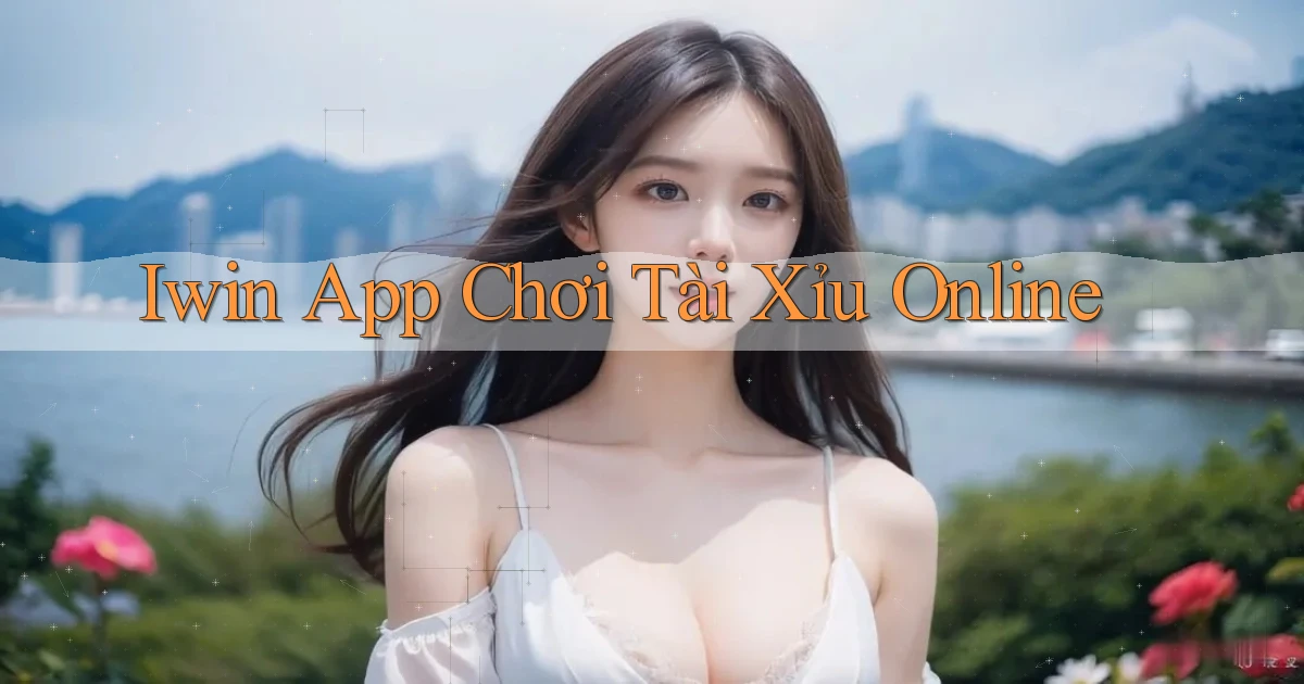 iwin app chơi tài xỉu online