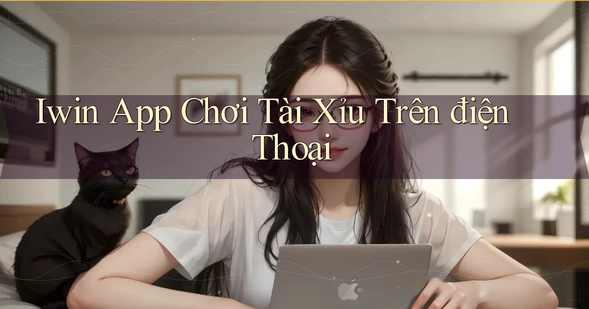 iwin app chơi tài xỉu trên điện thoại