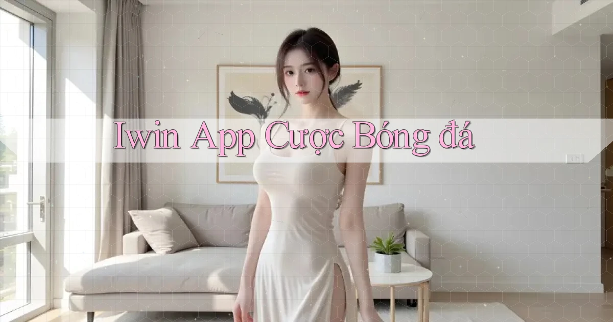 iwin app cược bóng đá