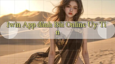 iwin app đánh bài online uy tín