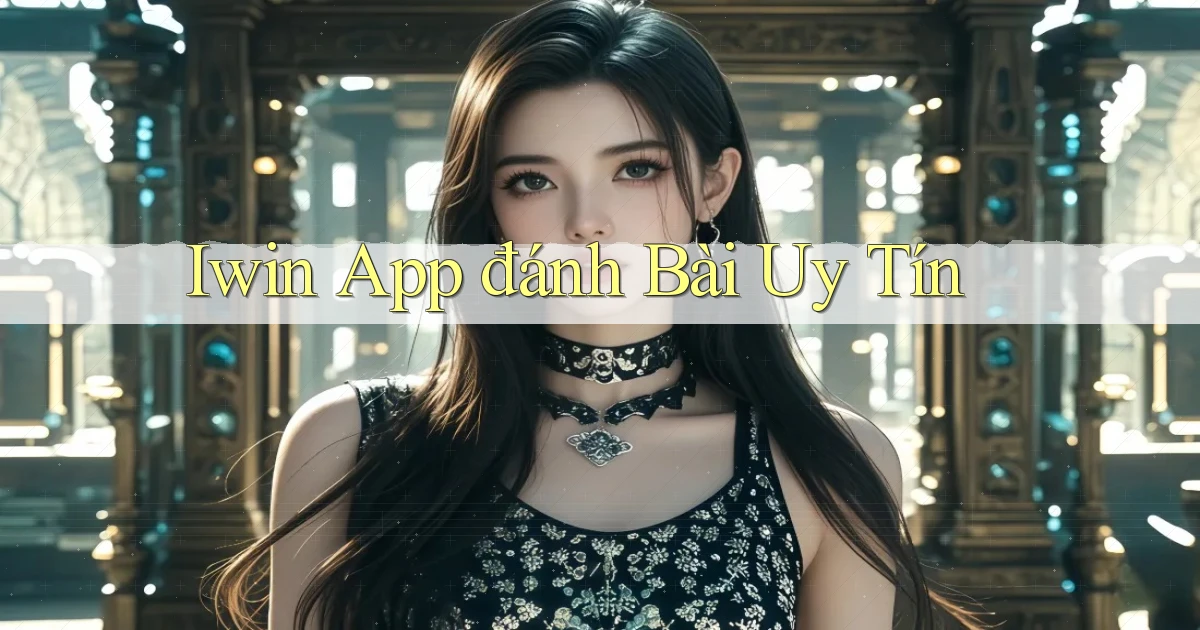 iwin app đánh bài uy tín