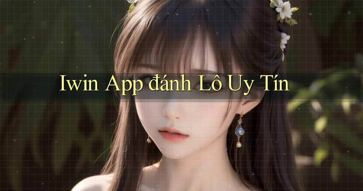 iwin app đánh lô uy tín