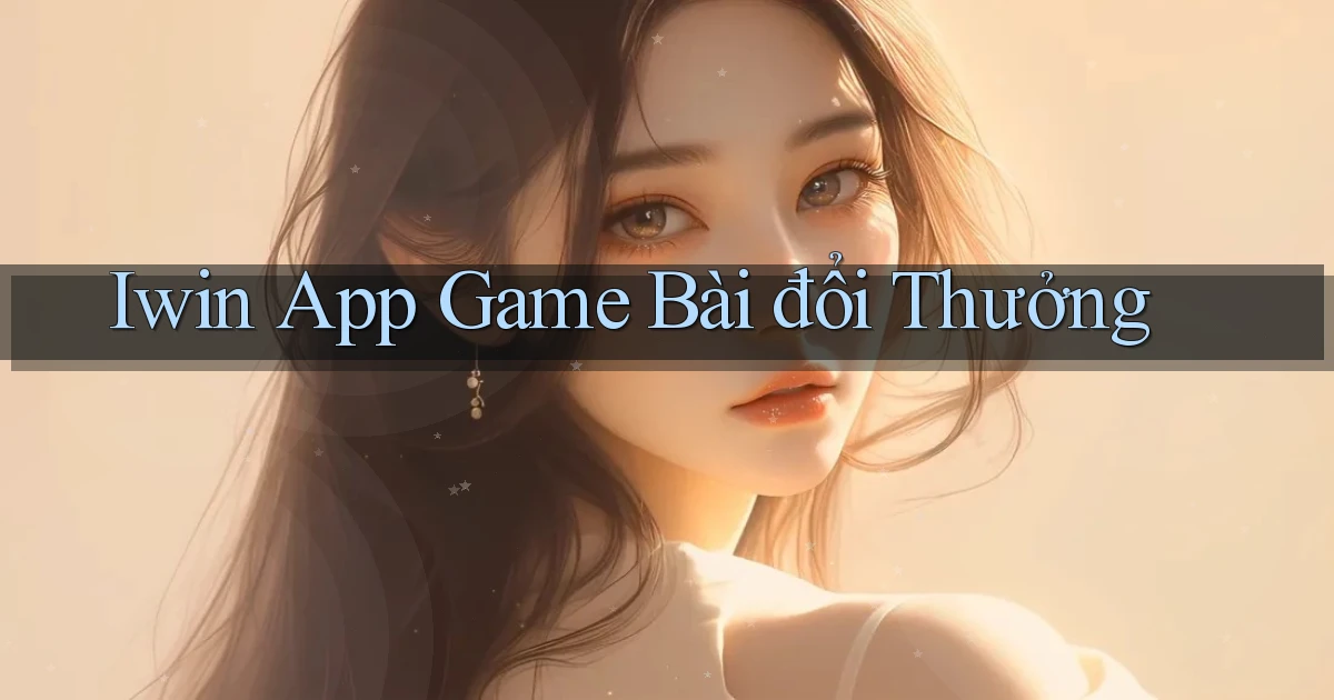 iwin app game bài đổi thưởng