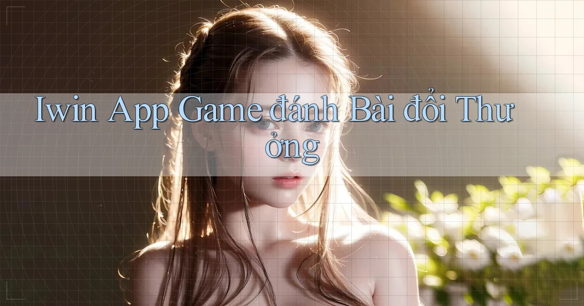 iwin app game đánh bài đổi thưởng