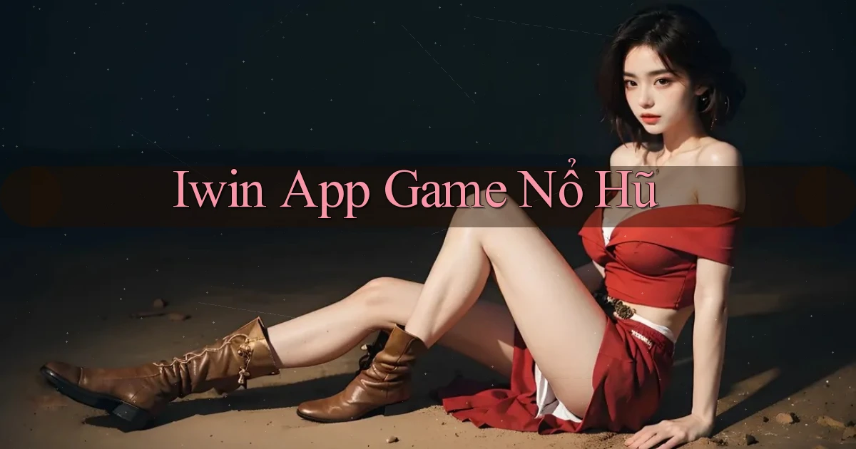 iwin app game nổ hũ