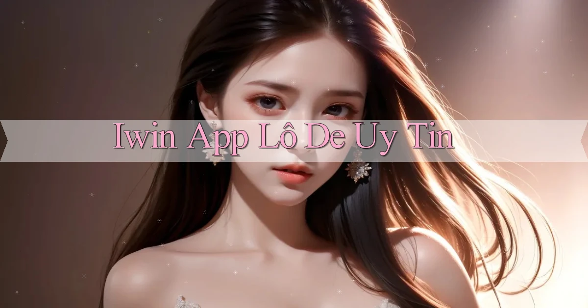 iwin app lô đề uy tín