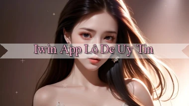 iwin app lô đề uy tín