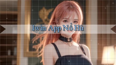 iwin app nổ hũ