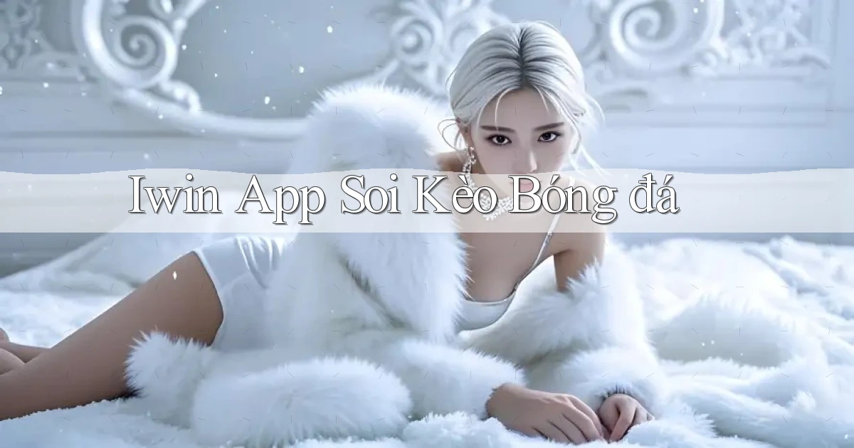 iwin app soi kèo bóng đá