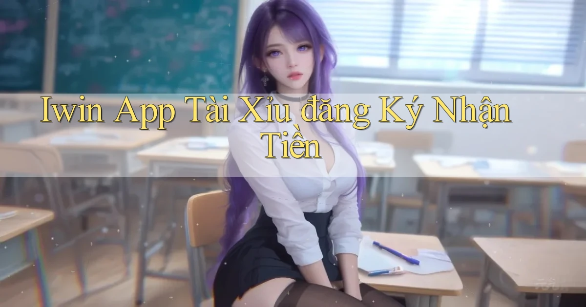 iwin app tài xỉu đăng ký nhận tiền