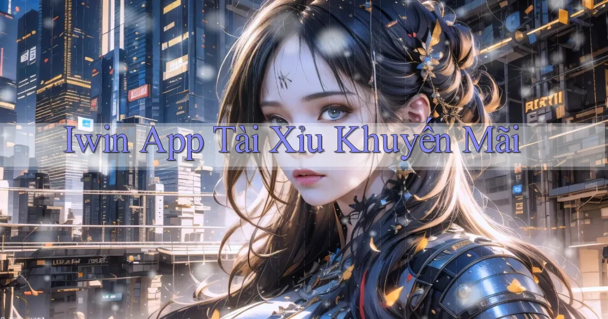 iwin app tài xỉu khuyến mãi