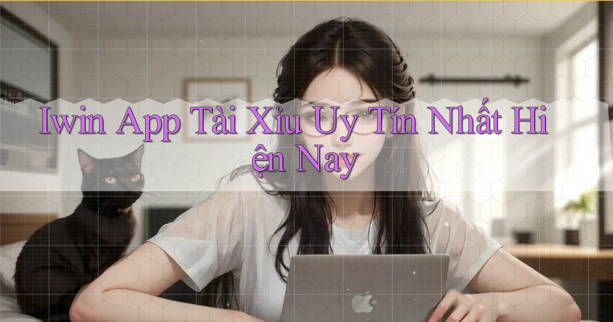 iwin app tài xỉu uy tín nhất hiện nay