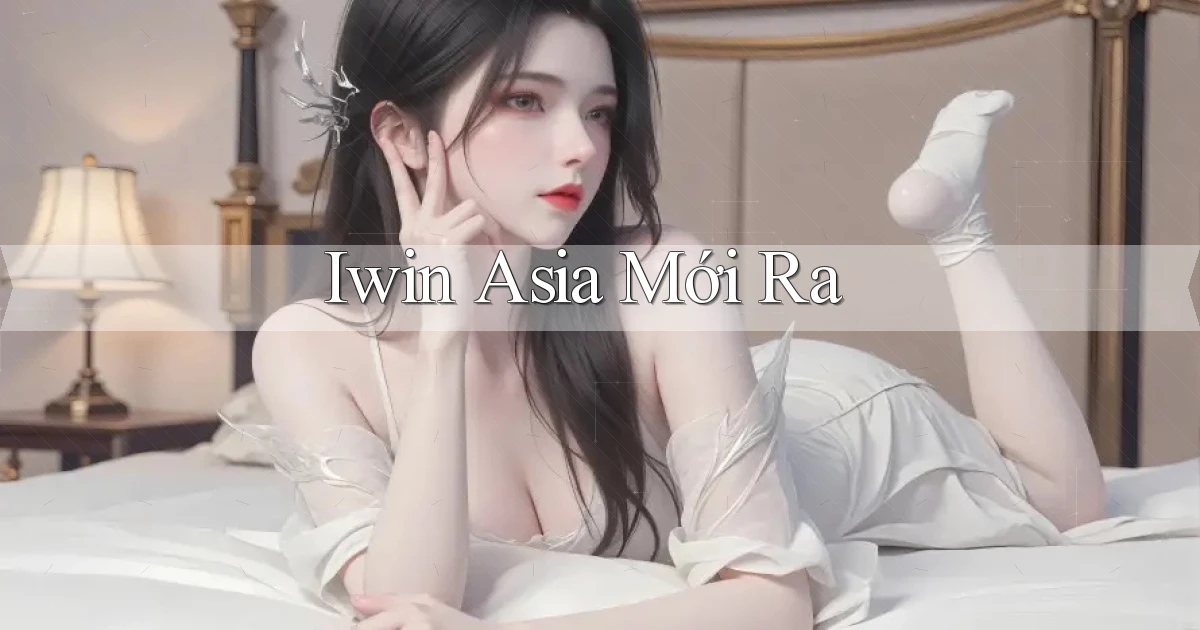 iwin asia mới ra