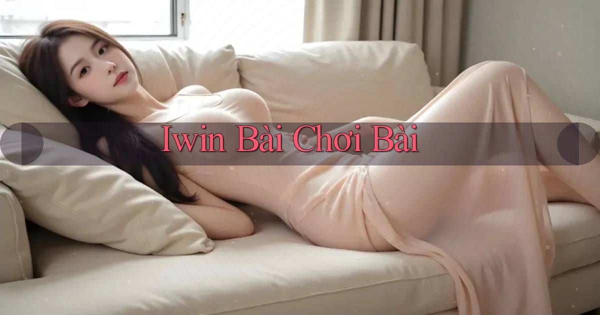 iwin bài chơi bài