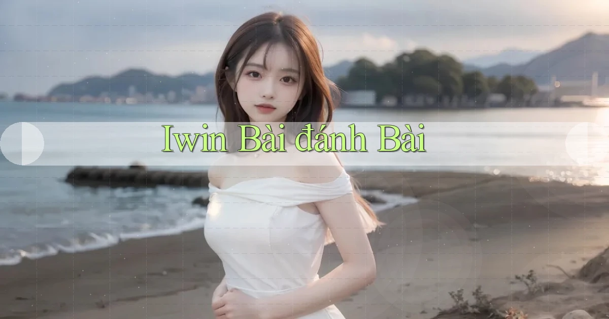 iwin bài đánh bài