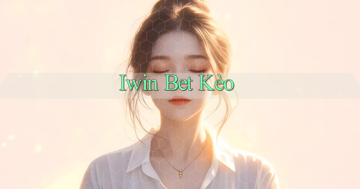 iwin bet kèo