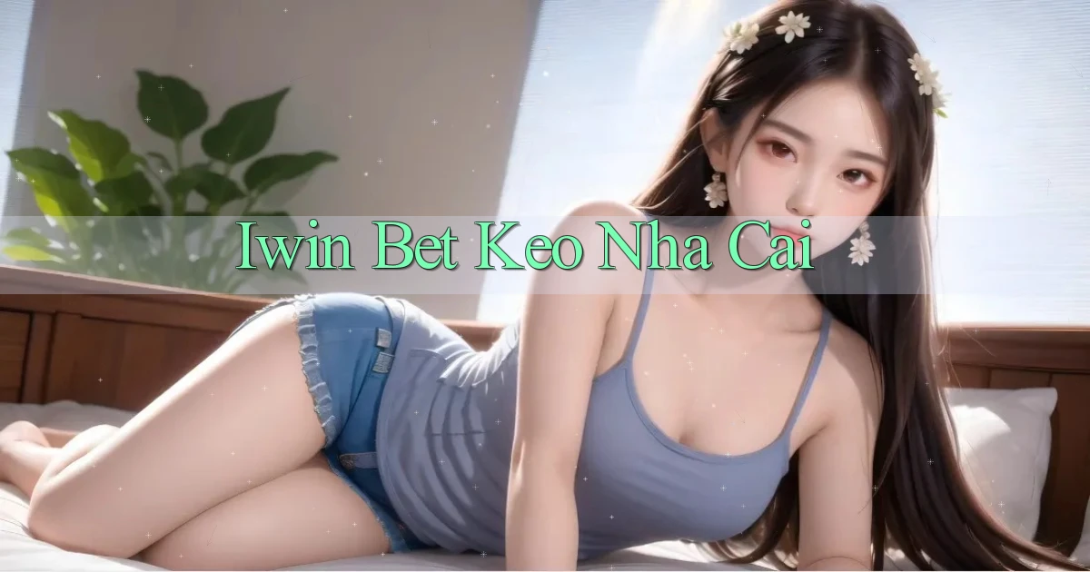 iwin bet keo nha cai