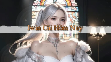 iwin  cái hôm nay