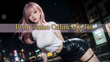 iwin casino online uy tín