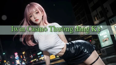 iwin casino thưởng đăng ký