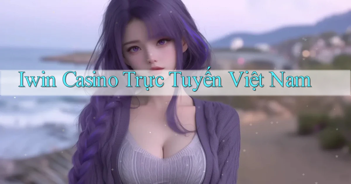 iwin casino trực tuyến việt nam