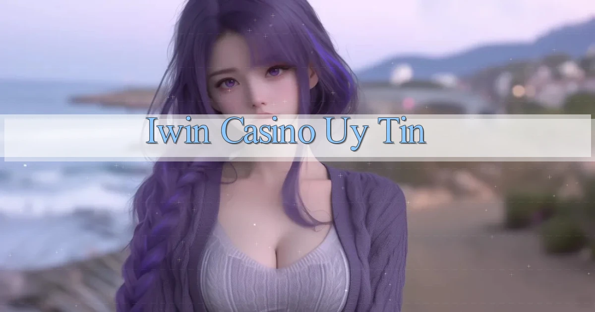iwin casino uy tín