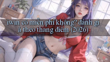 iwin có miễn phí không đánh giá theo thang điểm (2026)